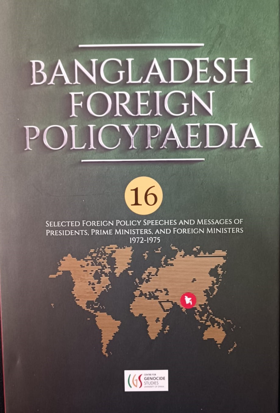 Bangladesh Foreign Policy Paedia: Selected Foreign Policy Speeches and Messages of Presidents, Prime Ministers and Foreign Ministers from 1972-1975